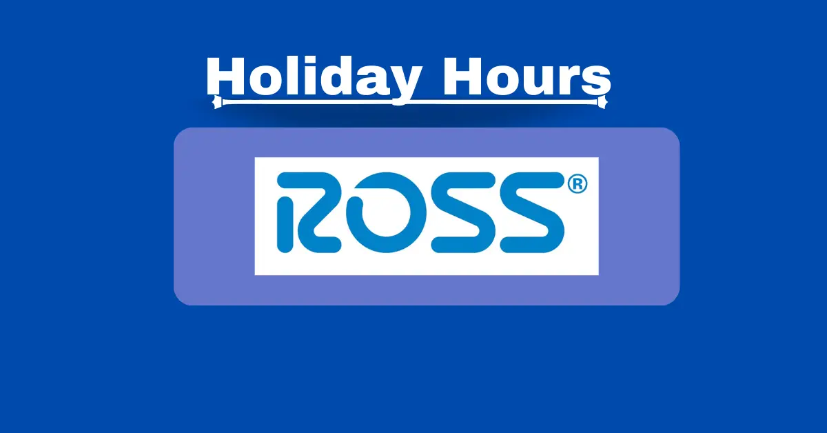 Ross Holiday Hours 2024 And Daily OpenClosed Hours Holidays Hours
